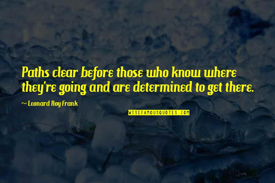 Chocolates Day Quotes By Leonard Roy Frank: Paths clear before those who know where they're