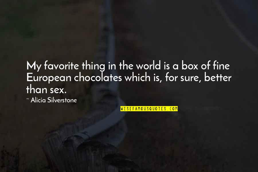 Chocolates For You Quotes By Alicia Silverstone: My favorite thing in the world is a