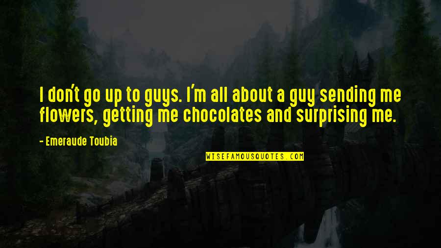 Chocolates For You Quotes By Emeraude Toubia: I don't go up to guys. I'm all