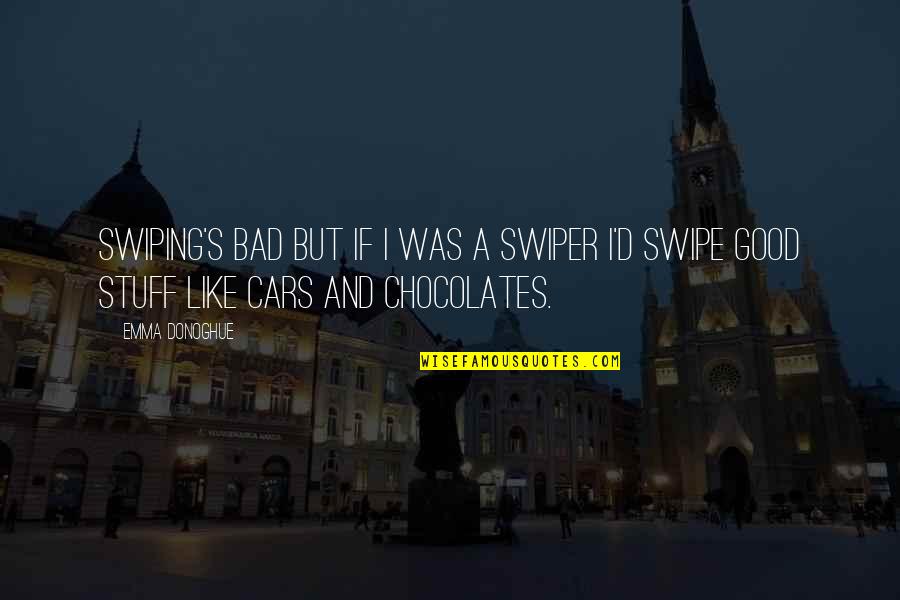 Chocolates For You Quotes By Emma Donoghue: Swiping's bad but if I was a swiper