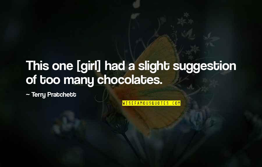 Chocolates For You Quotes By Terry Pratchett: This one [girl] had a slight suggestion of