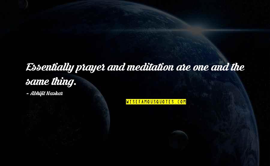 Chocolatiers Famous Quotes By Abhijit Naskar: Essentially prayer and meditation are one and the Chocolatiers Famous Quotes By Abhijit Naskar: Essentially prayer and meditation are one and the