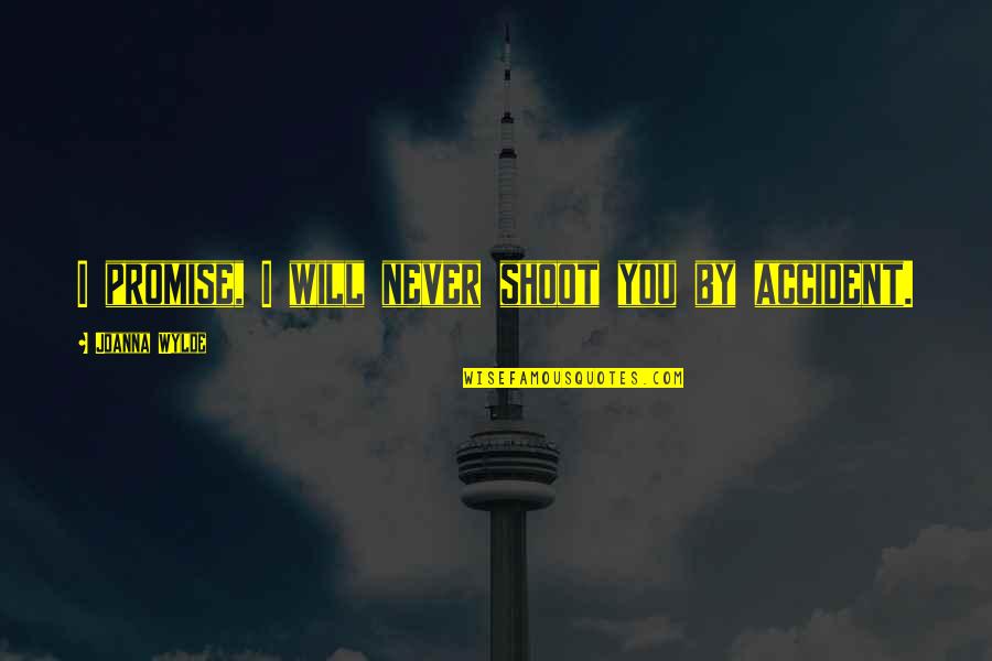 Chocolatiers Famous Quotes By Joanna Wylde: I promise, I will never shoot you by Chocolatiers Famous Quotes By Joanna Wylde: I promise, I will never shoot you by