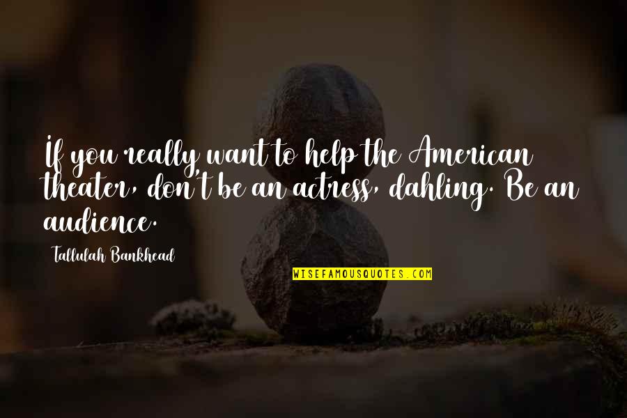 Chocolatiness Quotes By Tallulah Bankhead: If you really want to help the American