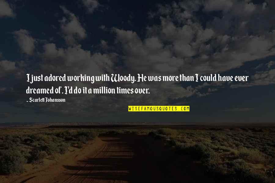 Chocolats Leonidas Quotes By Scarlett Johansson: I just adored working with Woody. He was Chocolats Leonidas Quotes By Scarlett Johansson: I just adored working with Woody. He was