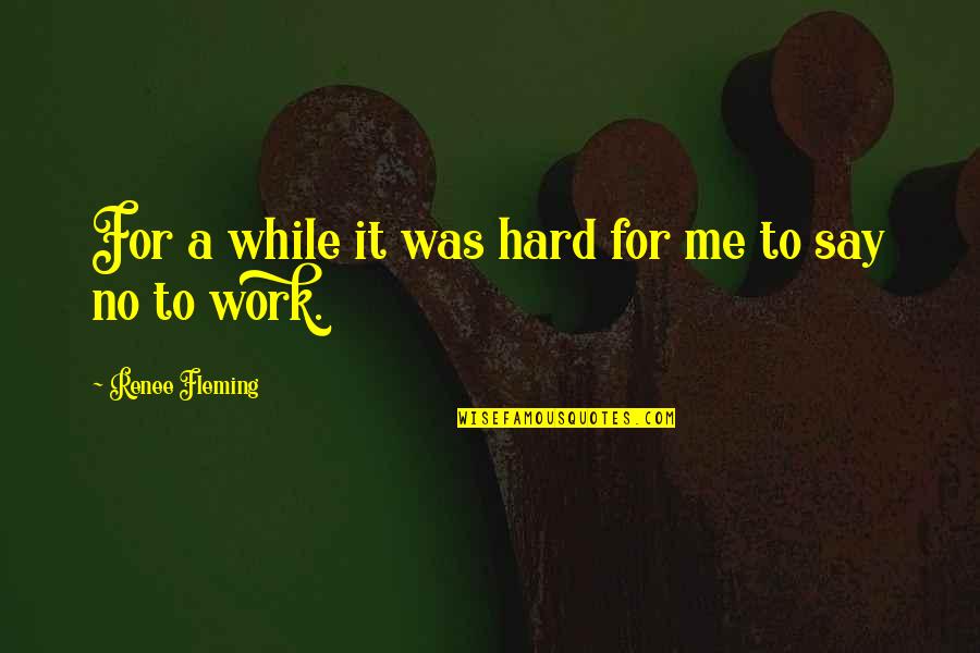 Chocolats Passion Quotes By Renee Fleming: For a while it was hard for me