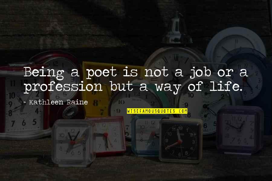 Chocoletto Quotes By Kathleen Raine: Being a poet is not a job or Chocoletto Quotes By Kathleen Raine: Being a poet is not a job or