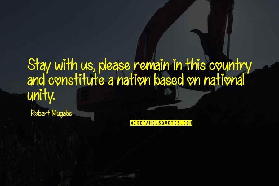 Chocoletto Quotes By Robert Mugabe: Stay with us, please remain in this country