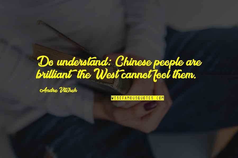 Chocron Joyeros Quotes By Andre Vltchek: Do understand: Chinese people are brilliant; the West