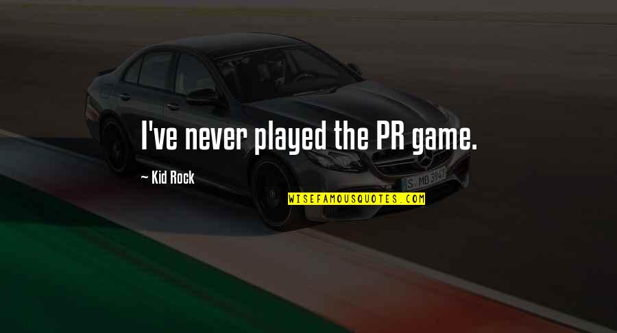 Chocron Psychologist Quotes By Kid Rock: I've never played the PR game. Chocron Psychologist Quotes By Kid Rock: I've never played the PR game.