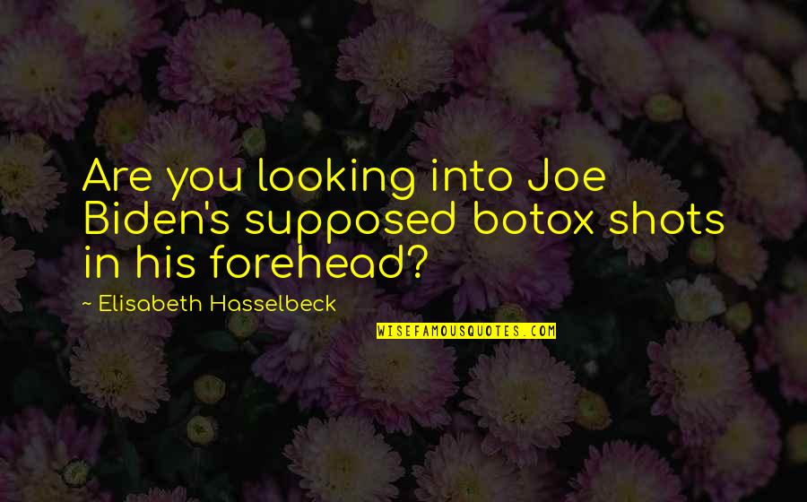 Choctaws And Chickasaws Quotes By Elisabeth Hasselbeck: Are you looking into Joe Biden's supposed botox