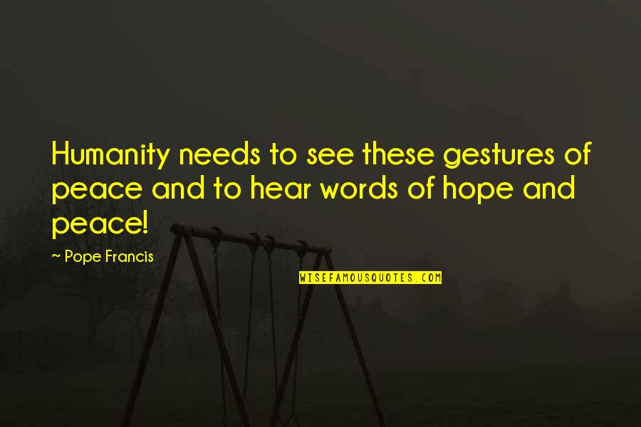 Chocula Quotes By Pope Francis: Humanity needs to see these gestures of peace