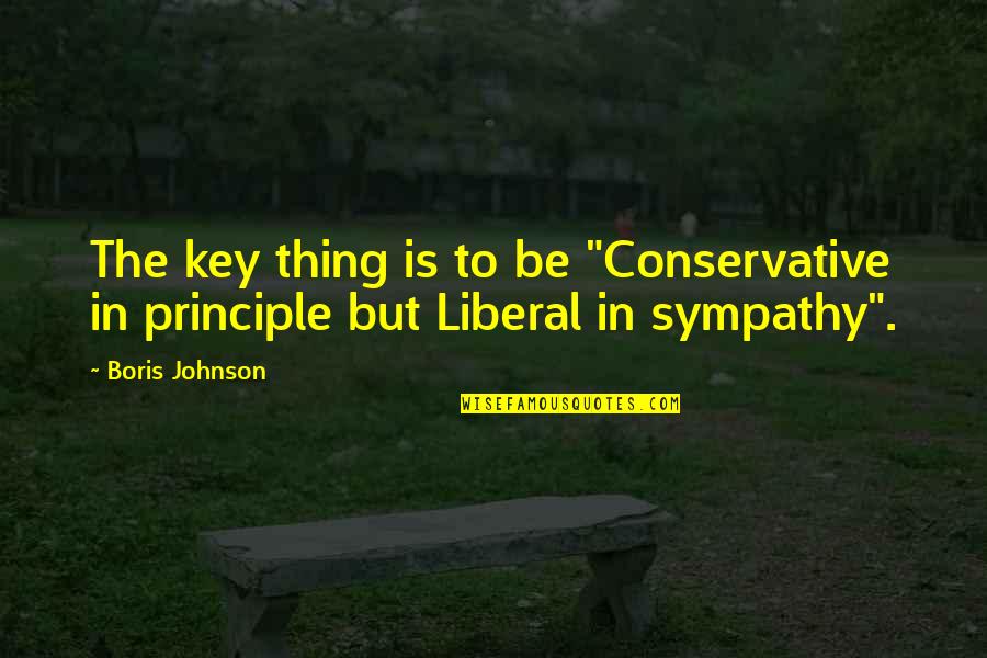 Chod Diya Quotes By Boris Johnson: The key thing is to be "Conservative in