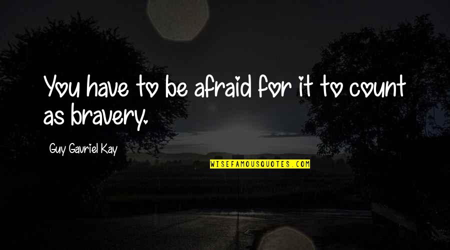 Chod Diya Quotes By Guy Gavriel Kay: You have to be afraid for it to