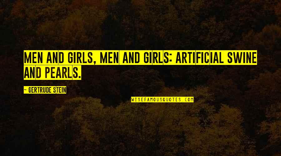 Chodec Quotes By Gertrude Stein: Men and girls, men and girls: Artificial swine