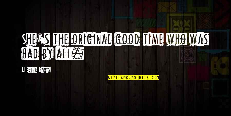 Chodn K Korunami Stromov Bachledka Quotes By Bette Davis: She's the original good time who was had Chodn K Korunami Stromov Bachledka Quotes By Bette Davis: She's the original good time who was had