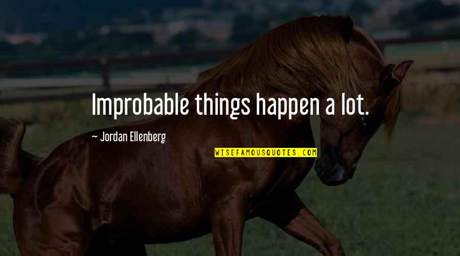 Chodn Kov Dla Ba Quotes By Jordan Ellenberg: Improbable things happen a lot.