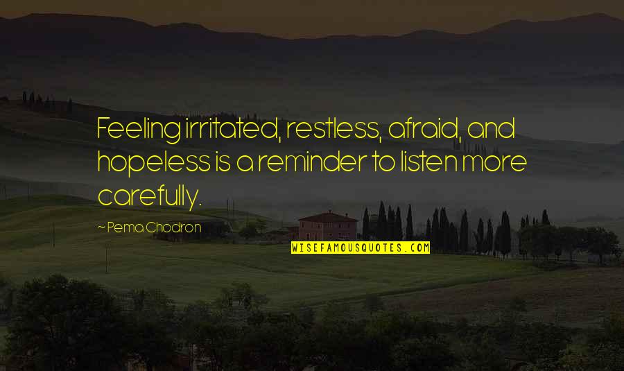 Chodron Quotes By Pema Chodron: Feeling irritated, restless, afraid, and hopeless is a
