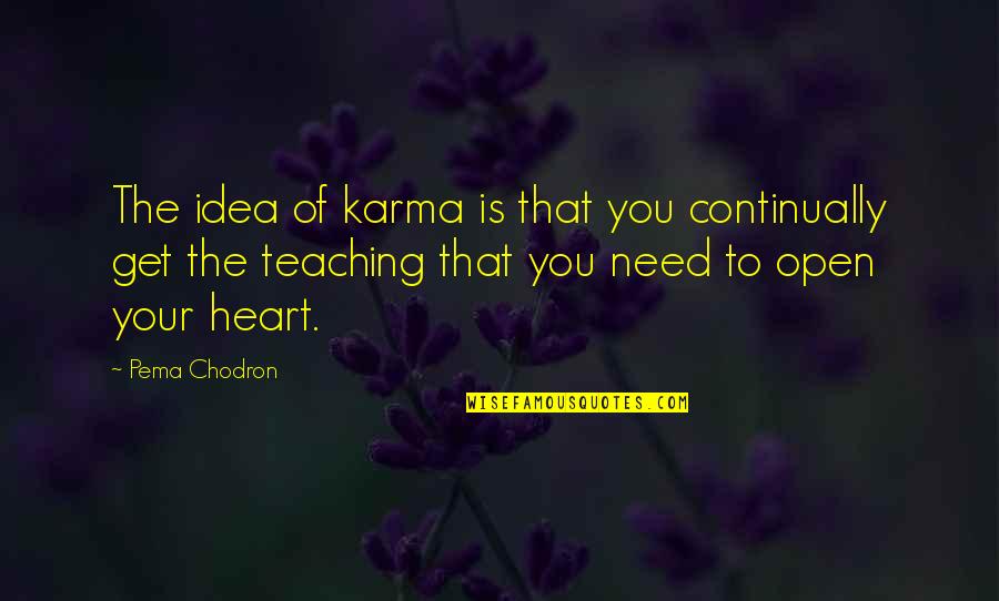 Chodron Quotes By Pema Chodron: The idea of karma is that you continually