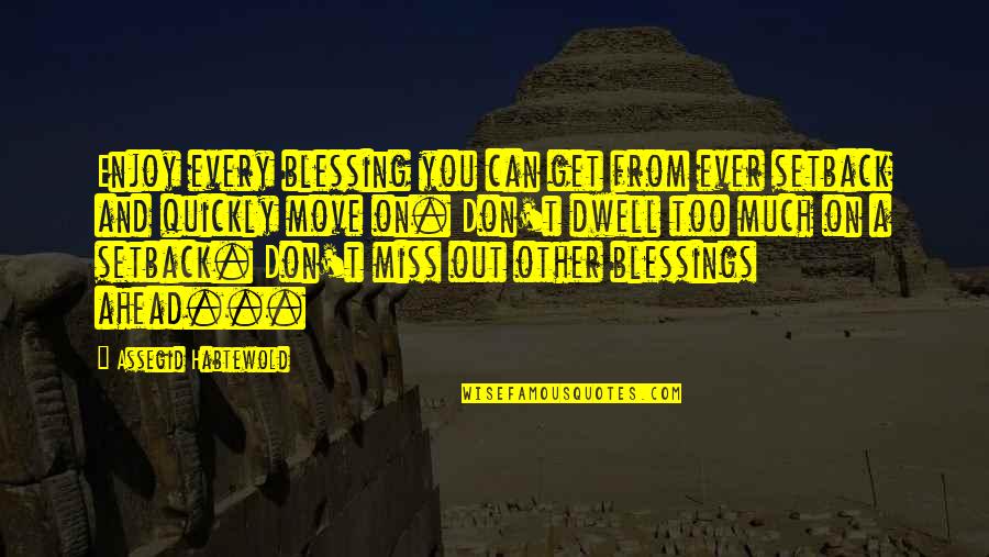 Chodte Hue Quotes By Assegid Habtewold: Enjoy every blessing you can get from ever