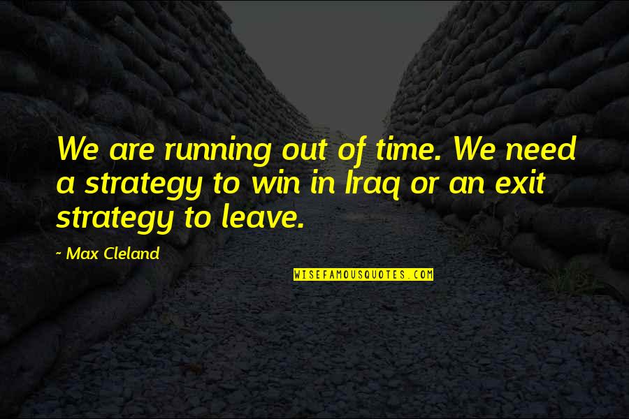 Chodte Hue Quotes By Max Cleland: We are running out of time. We need