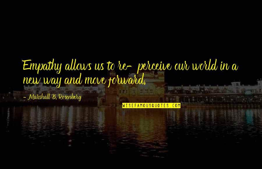 Choeurs Denfants Quotes By Marshall B. Rosenberg: Empathy allows us to re-perceive our world in Choeurs Denfants Quotes By Marshall B. Rosenberg: Empathy allows us to re-perceive our world in