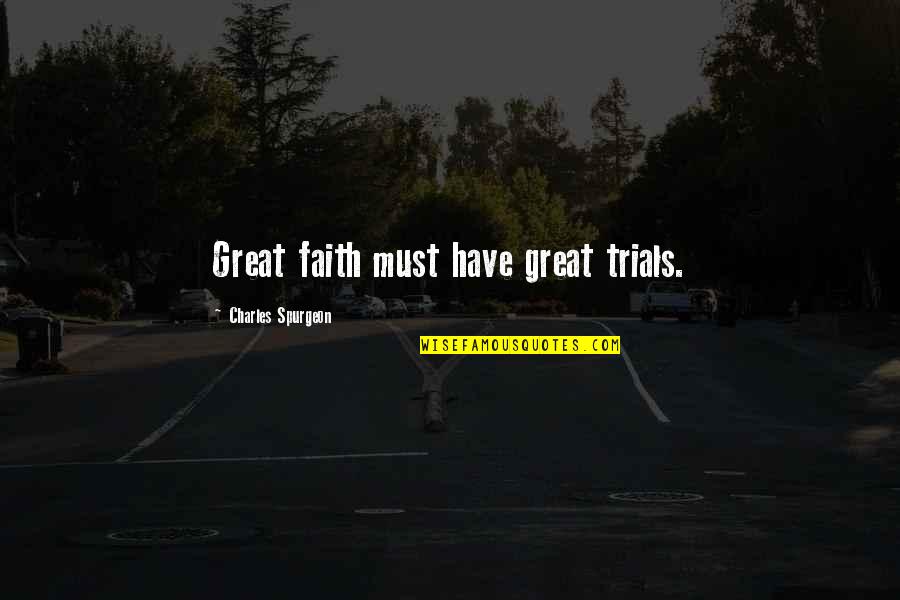 Choeurs Du Quotes By Charles Spurgeon: Great faith must have great trials.