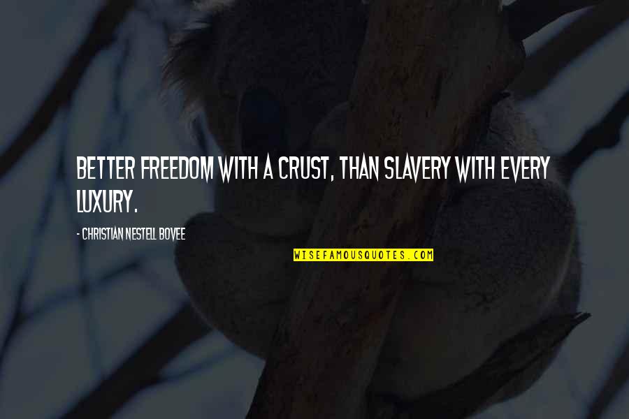 Chogyam Trungpa Crazy Wisdom Quotes By Christian Nestell Bovee: Better freedom with a crust, than slavery with