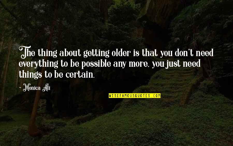 Chohan Murders Quotes By Monica Ali: The thing about getting older is that you Chohan Murders Quotes By Monica Ali: The thing about getting older is that you