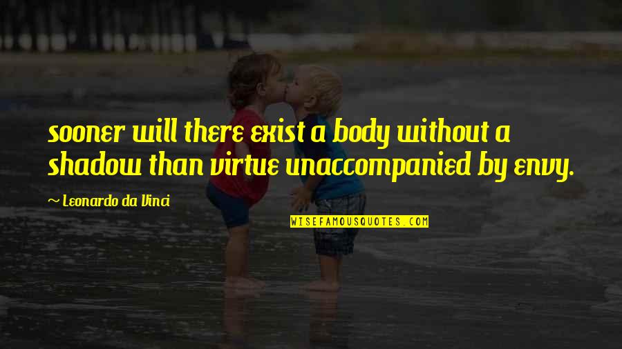 Choi Dal Po Quotes By Leonardo Da Vinci: sooner will there exist a body without a