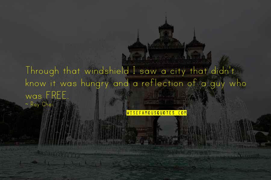 Choi Quotes By Roy Choi: Through that windshield I saw a city that