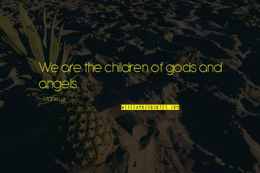 Choi Seung Hyun Quotes By Marie Lu: We are the children of gods and angels.
