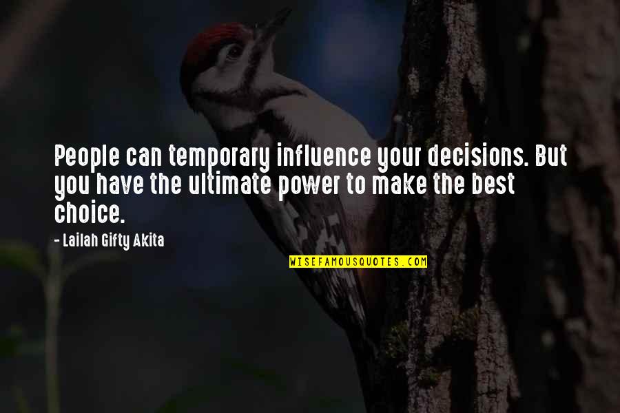 Choice And Attitude Quotes By Lailah Gifty Akita: People can temporary influence your decisions. But you