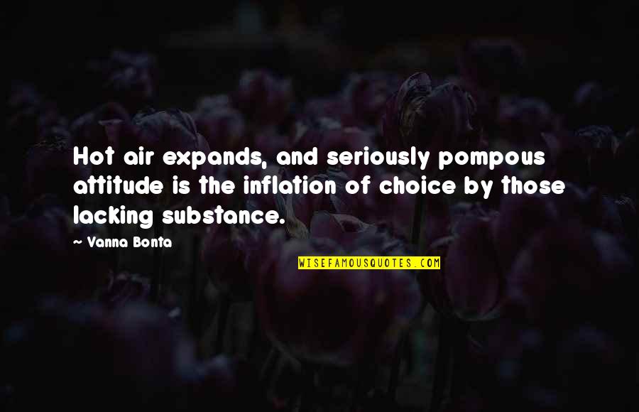 Choice And Attitude Quotes By Vanna Bonta: Hot air expands, and seriously pompous attitude is
