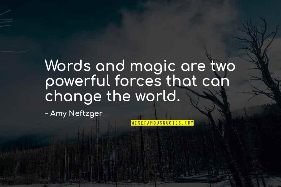 Choice And Change Quotes By Amy Neftzger: Words and magic are two powerful forces that