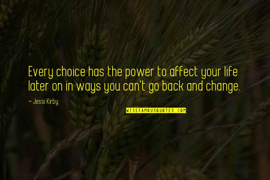 Choice And Change Quotes By Jessi Kirby: Every choice has the power to affect your