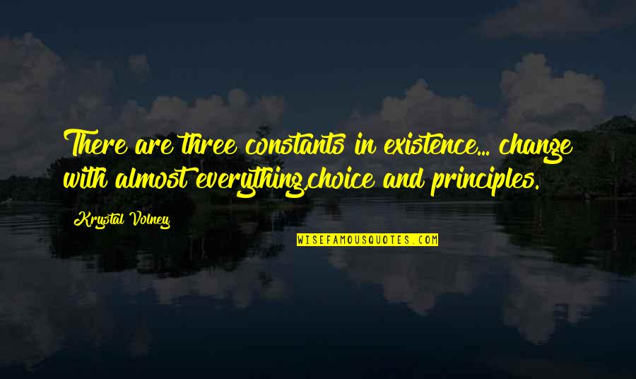 Choice And Change Quotes By Krystal Volney: There are three constants in existence... change with