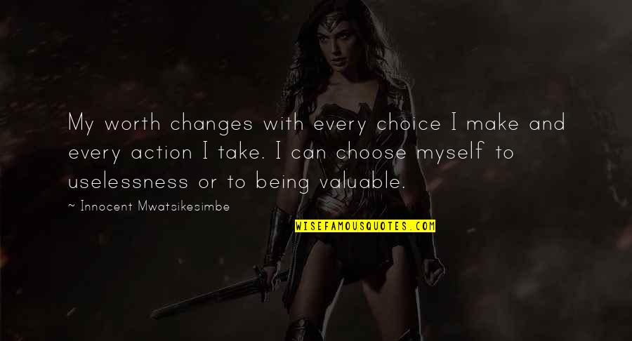 Choice And Destiny Quotes By Innocent Mwatsikesimbe: My worth changes with every choice I make Choice And Destiny Quotes By Innocent Mwatsikesimbe: My worth changes with every choice I make