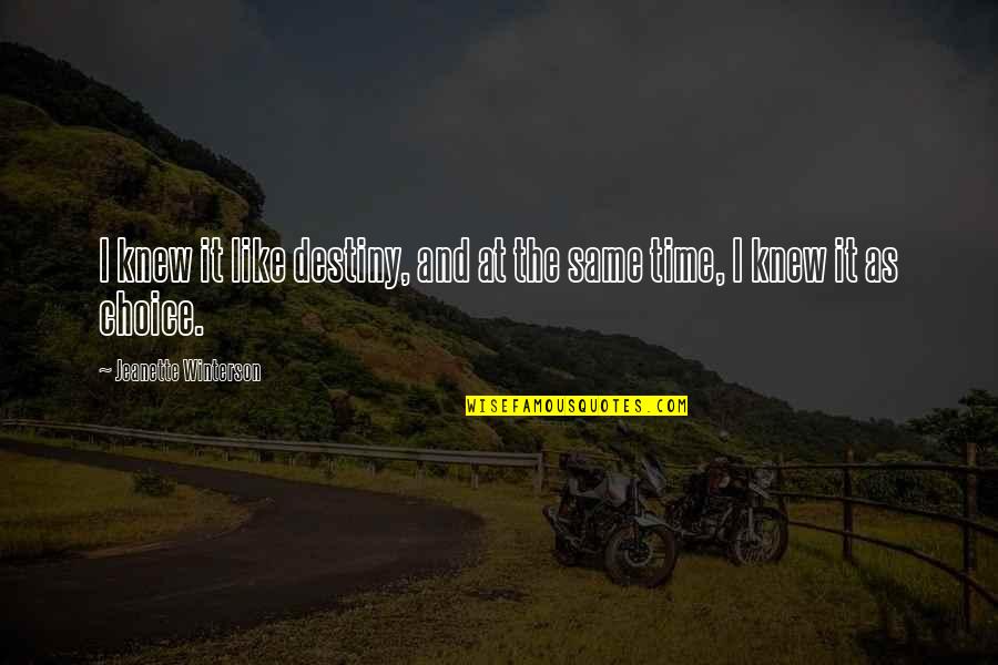 Choice And Destiny Quotes By Jeanette Winterson: I knew it like destiny, and at the Choice And Destiny Quotes By Jeanette Winterson: I knew it like destiny, and at the