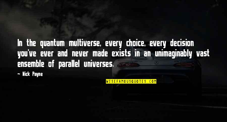 Choice And Destiny Quotes By Nick Payne: In the quantum multiverse, every choice, every decision