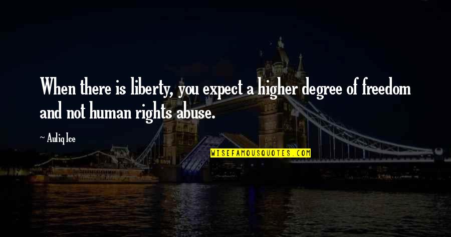 Choice And Freedom Quotes By Auliq Ice: When there is liberty, you expect a higher
