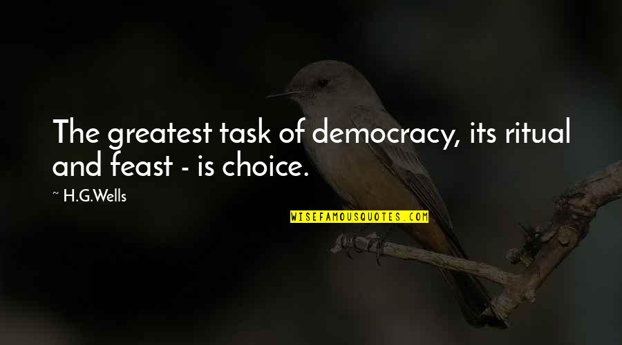 Choice And Freedom Quotes By H.G.Wells: The greatest task of democracy, its ritual and