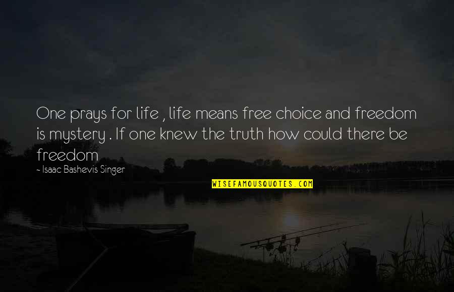 Choice And Freedom Quotes By Isaac Bashevis Singer: One prays for life , life means free