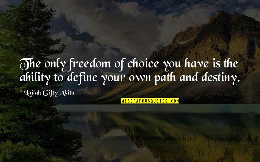 Choice And Freedom Quotes By Lailah Gifty Akita: The only freedom of choice you have is