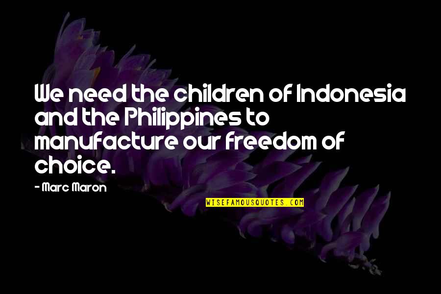Choice And Freedom Quotes By Marc Maron: We need the children of Indonesia and the