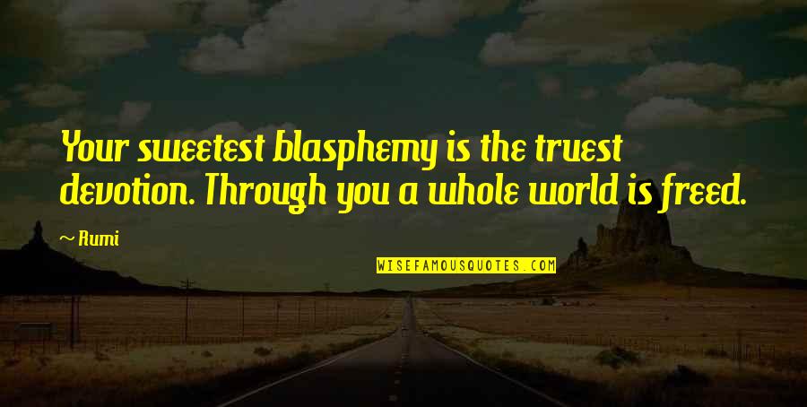 Choice And Freedom Quotes By Rumi: Your sweetest blasphemy is the truest devotion. Through