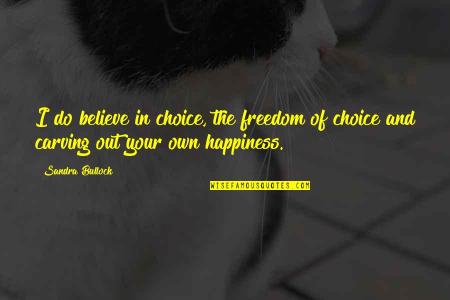 Choice And Freedom Quotes By Sandra Bullock: I do believe in choice, the freedom of