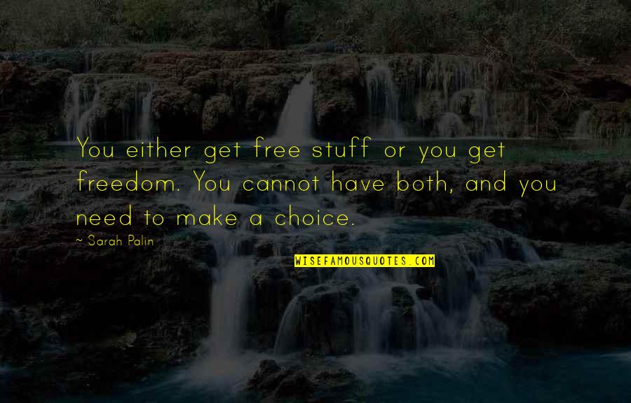 Choice And Freedom Quotes By Sarah Palin: You either get free stuff or you get