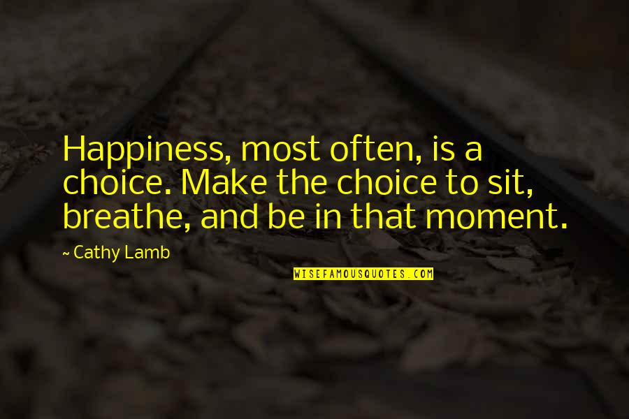 Choice And Happiness Quotes By Cathy Lamb: Happiness, most often, is a choice. Make the