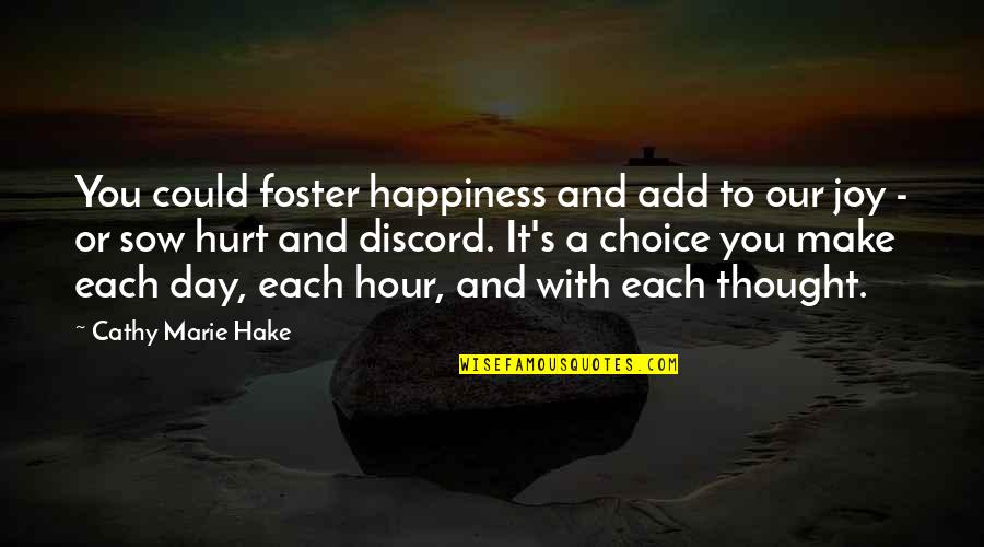 Choice And Happiness Quotes By Cathy Marie Hake: You could foster happiness and add to our